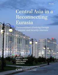 Central Asia in a Reconnecting Eurasia : Turkmenistan's Evolving Foreign Economic and Security Interests