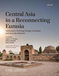 Central Asia in a Reconnecting Eurasia : Tajikistan's Evolving Foreign Economic and Security Interests