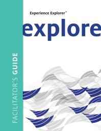 Experience Explorer Facilitator's Guide : From Yesterday's Lessons to Tomorrow's Success Facilitator's Guide