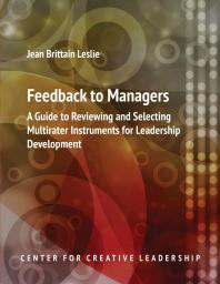 Feedback to Managers: A Guide to Reviewing and Selecting Multirater Instruments for Leadership Development 4th Edition : A Guide to Reviewing and Selecting Multirater Instruments for Leadership Development