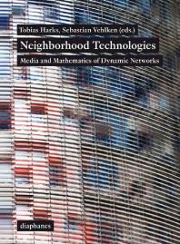 Neighborhood Technologies : Media and Mathematics of Dynamic Networks