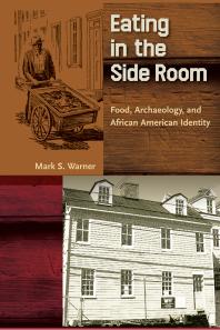 Eating in the Side Room : Food, Archaeology, and African American Identity