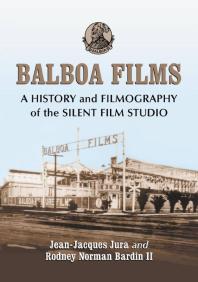 Balboa Films: A History and Filmography of the Silent Film Studio