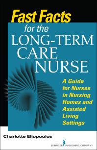 Fast Facts for the Long-Term Care Nurse : What Nursing Home and Assisted Living Nurses Need to Know in a Nutshell