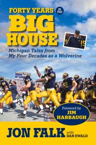 Forty Years in The Big House : Michigan Tales from My Four Decades as a Wolverine