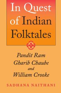 In Quest of Indian Folktales : Pandit Ram Gharib Chaube and William Crooke