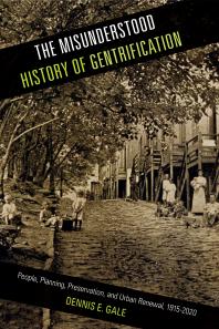 The Misunderstood History of Gentrification : People, Planning, Preservation, and Urban Renewal, 1915-2020