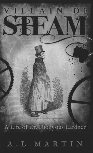 Villain of Steam: A Life of Dr. Dionysius Lardner (1793–1859)