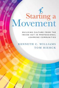 Starting a Movement : Building Culture from the Inside Out in Professional Learning Communities