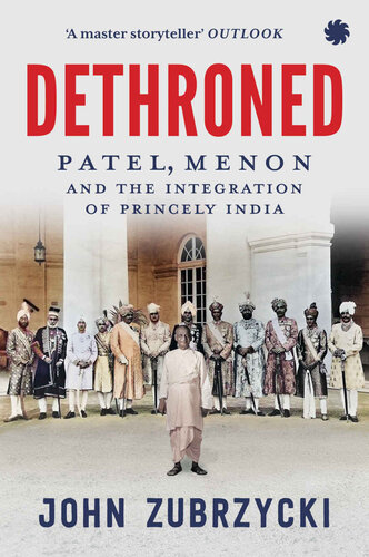 Dethroned: Patel, Menon and the Integration of Princely India