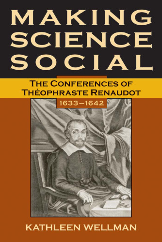 Making Science Social: The Conferences of Theophraste Renaudot, 1633-1642 