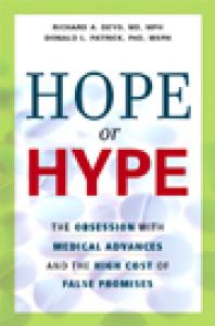 Hope or Hype : The Obsession with Medical Advances and the High Cost of False Promises