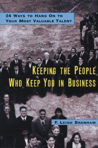 Keeping the People Who Keep You in Business : Twenty Four Ways to Hang on to Your Most Valuable Talent