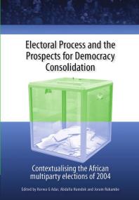 Electoral Process and the Prospects for Democracy Consolidation : Contextualising the African Multiparty Elections of 2004