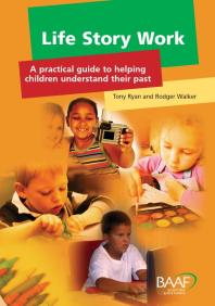 Life Story Work : A Practical Guide To Helping Children Understand Their Past