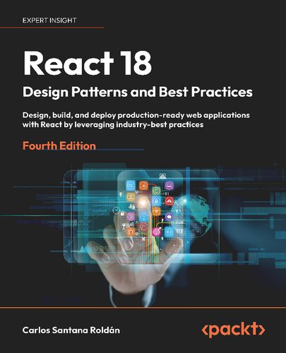 React 18 Design Patterns and Best Practices: Design, build, and deploy production-ready web applications [Team-IRA]