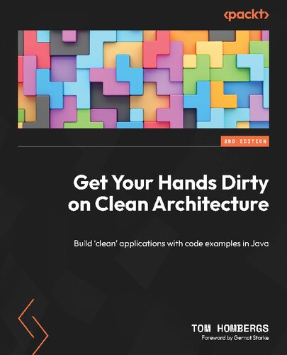 Get Your Hands Dirty on Clean Architecture: Build 'clean' applications with code examples in Java, 2nd Edition [Team-IRA]