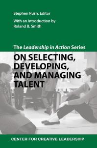 The Leadership in Action Series: On Selecting, Developing, and Managing Talent : The Leadership in Action Series