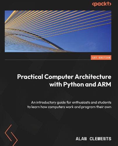 Practical Computer Architecture with Python and ARM: An introductory guide for enthusiasts and students [Team-IRA]