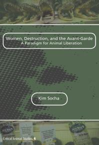 Women, Destruction, and the Avant-Garde : A Paradigm for Animal Liberation