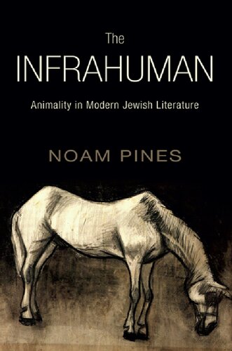 The Infrahuman: Animality in Modern Jewish Literature