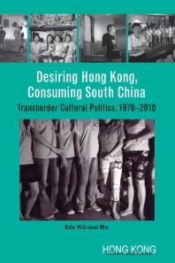 Desiring Hong Kong, Consuming South China