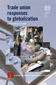 Trade Union Responses to Globalization : A Review by the Global Union Research Network