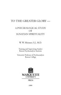 To the Greater Glory : A Psychological Study of Ignatian Spirituality