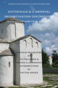 Gottschalk and a Medieval Predestination Controversy : Texts Translated from the Latin
