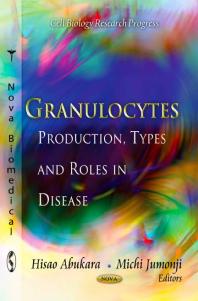 Granulocytes: Production, Types and Roles in Disease : Production, Types and Roles in Disease