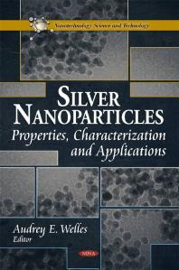 Silver Nanoparticles: Properties, Characterization and Applications : Properties, Characterization and Applications