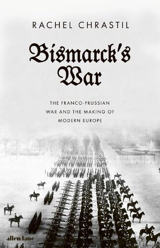 Bismarck's War: France and Germany at the Crossroads of Europe