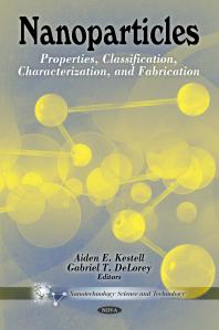 Nanoparticles: Properties, Classification, Characterization, and Fabrication : Properties, Classification, Characterization, and Fabrication