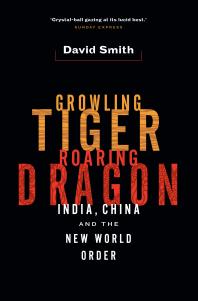 Growling Tiger, Roaring Dragon : India, China, and the New World Order