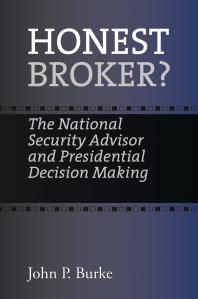 Honest Broker? : The National Security Advisor and Presidential Decision Making