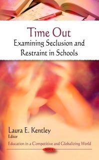 Time Out: Examining Seclusion and Restraint in Schools : Examining Seclusion and Restraint in Schools