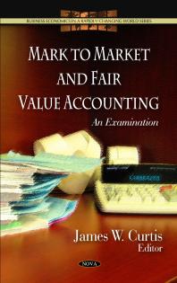 Mark to Market and Fair Value Accounting: An Examination : An Examination