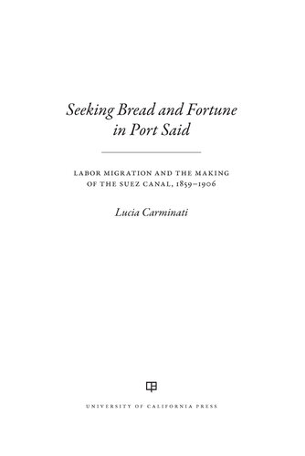 Seeking Bread and Fortune in Port Said - Labor Migration and the Making of the Suez Canal, 1859–1906