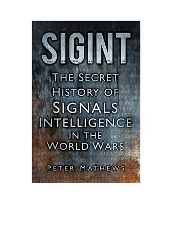 SIGINT: The Secret History of Signals Intelligence in the World Wars 1914-45