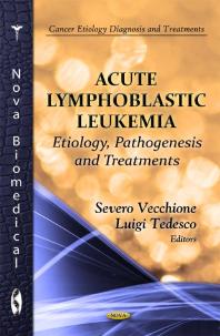 Acute Lymphoblastic Leukemia: Etiology, Pathogenesis and Treatments : Etiology, Pathogenesis and Treatments