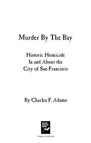 Murder by the Bay: Historic Homicide in and about the City of San Francisco