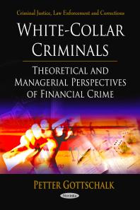 White-Collar Criminals: Theoretical and Managerial Perspectives of Financial Crime : Theoretical and Managerial Perspectives of Financial Crime