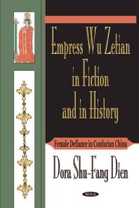 Empress Wu Zetian in Fiction and in History : Female Defiance in Confucian China