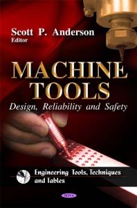 Machine Tools: Design, Reliability and Safety : Design, Reliability and Safety