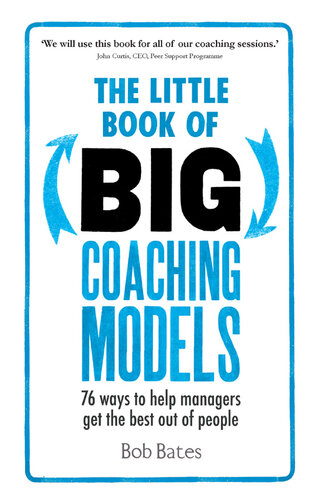 The Little Book of Big Coaching Models: 76 Ways to Help Managers Get the Best Out of People