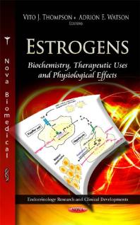 Estrogens: Biochemistry, Therapeutic Uses and Physiological Effects : Biochemistry, Therapeutic Uses and Physiological Effects