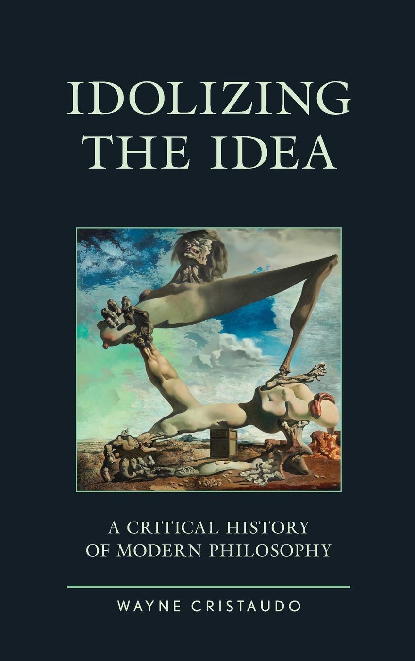 Idolizing the idea: a critical history of modern philosophy