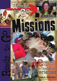 Ready-to-Go Missions : 12 Complete Plans for Life-Changing Experiences