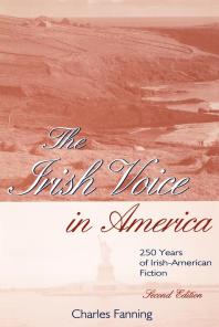 The Irish Voice in America : 250 Years of Irish-American Fiction