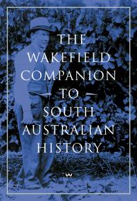 The Wakefield Companion to South Australian History